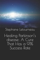 Healing Parkinson's disease: A Cure That Has a 91% Success Rate 1651507430 Book Cover