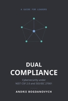 Dual Compliance:: Cybersecurity under NIST CSF 2.0 and ISO/IEC 27001 B0HH148MPD Book Cover