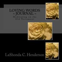 Loving Words ~ Journal~: Meditating on the Old Testament 1522823689 Book Cover