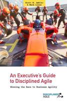 An Executive's Guide to Disciplined Agile: Winning the Race to Business Agility 1539852962 Book Cover