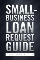 Small Business Loan Request Guide 1479777277 Book Cover