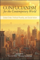 Confucianism for the Contemporary World: Global Order, Political Plurality, and Social Action 1438466501 Book Cover