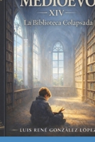 LA BIBLIOTECA COLAPSADA: MEDIOEVO (MEDIOEVO ESPAÑOL) (Spanish Edition) B0GQ68TWYL Book Cover