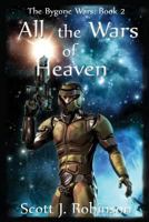 All the Wars of Heaven: The Bygone Wars: Book 2 0994335539 Book Cover