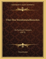 Uber Den Stirnfontanellknochen: Os Fonticuli Frontalis (1873) 1169545866 Book Cover