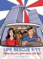 Life Rescue 9 11: What do you give your life to? 0578912163 Book Cover