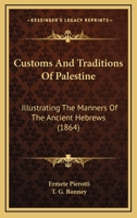 Customs And Traditions Of Palestine: Illustrating The Manners Of The Ancient Hebrews 1241186855 Book Cover