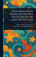 Fred Markham in Russia; Or, The Boy Travellers in the Land of the Czar 1023140713 Book Cover