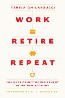 Work, Retire, Repeat: The Uncertainty of Retirement in the New Economy 0226831469 Book Cover
