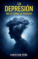 La Depresiòn no es Como la Piensas (Spanish Edition) B0GLRD8C6F Book Cover