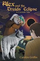 Alex and the Druids’ Eclipse: A Cornish Tale 1480847062 Book Cover