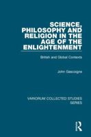 Science, Philosophy and Religion in the Age of the Enlightenment: British and Global Contexts 1409400581 Book Cover