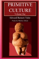 Primitive Culture - Volume One: Researches into the development of mythology, philosophy, religion, language, art, and custom (Fourth Edition) (Serpent Books Classics in Magic, Religion and Folklore) 9198940090 Book Cover