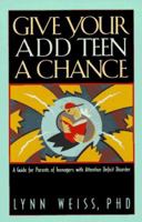 Give Your ADD Teen a Chance: A Guide for Parents of Teenagers With Attention Deficit Disorder 0891099778 Book Cover