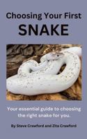 Choosing Your First Snake: Your essential guide to choosing the right snake for you. 1763777219 Book Cover