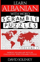 Learn Albanian with Word Scramble Puzzles Volume 1: Learn Albanian Language Vocabulary with 110 Challenging Bilingual Word Scramble Puzzles B08M8Y5JKK Book Cover