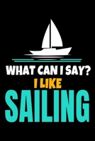 What Can I Say I Like Sailing: Journal : Gift For Sailor And Sailing Lovers : 120 Blank Lined Page 1673851932 Book Cover