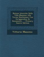 Notizie Istoriche Della Villa Massimo Alle Terme Diocleziane: Con Un'appendice Di Documenti... 1293118540 Book Cover