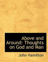Above And Around: Thoughts On God And Man 1018882626 Book Cover