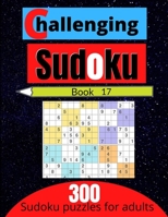 Challenging sudoku book 17: 300 new killer sudoku puzzles for adults B08SLGF1BH Book Cover