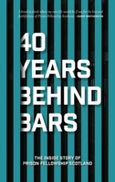 40 Years Behind Bars: The Inside Story of Prison Fellowship Scotland 1527107787 Book Cover