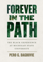 Forever in the Path: The Black Experience at Michigan State University 1611864941 Book Cover