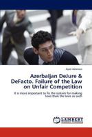 Azerbaijan Dejure & Defacto. Failure of the Law on Unfair Competition 384840429X Book Cover