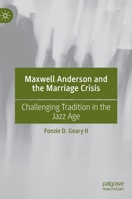 Maxwell Anderson and the Marriage Crisis: Challenging Tradition in the Jazz Age 3031132408 Book Cover