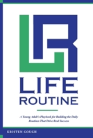 Life Routine: A Young Adult's Playbook for Building the Daily Routines That Drive Real Success B0HB28SRWR Book Cover