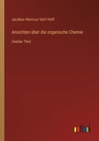 Ansichten über die organische Chemie: Zweiter Theil 336865070X Book Cover