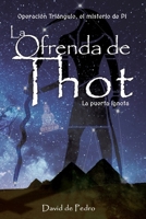 La ofrenda de Thot. La puerta Ignota (Operación triángulo. El misterio de Pi) (Spanish Edition) B0851M2C9H Book Cover