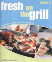 Weber's Fresh on the Grill (Webers) 1840723556 Book Cover