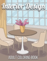 Interior Design Adult Coloring Book: An Adult Coloring Book with Inspirational Home Designs, Fun Room Ideas, and Beautifully Decorated Houses for Rela B091NQNTY6 Book Cover