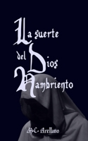 La suerte del Dios Hambriento (Spanish Edition) B08KH2H9TL Book Cover