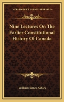 Nine Lectures on the Earlier Constitutional History of Canada 3337187730 Book Cover