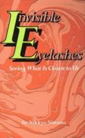 Invisible Eyelashes: Seeing What Is Closest to Us 4333016819 Book Cover