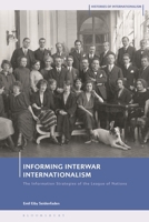 Informing Interwar Internationalism: The Information Strategies of the League of Nations 1350382159 Book Cover