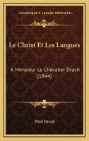 Le Christ Et Les Langues: A Monsieur Le Chevalier Drach (1844) 1160149372 Book Cover
