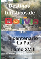 Destinos turisticos de Bolivia del bicentenario La Paz Tomo XVIII: Tomo XVIII B0CHD3HT8C Book Cover