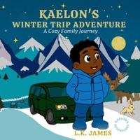 Kaelon's Winter Road Trip: A Cozy Winter Family Journey 1069734705 Book Cover