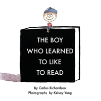 The Boy Who Learned To Like To Read: A story about discovering the magic of reading B0FD2G9BWT Book Cover