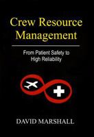Crew Resource Management: From Patient Safety to High Reliability 0984385126 Book Cover