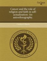 Cancer and the Role of Religion and Faith in Self-Actualization : An Autoethnography 1243525622 Book Cover