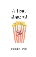 A Heart Shattered 9916946671 Book Cover