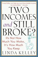 Two Incomes and Still Broke?: It's Not How Much You Make, but How Much You Keep 0812929896 Book Cover