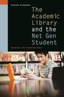 The Academic Library and the Net Gen Student 0838909469 Book Cover