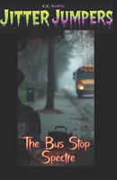 The Bus Stop Spectre (Jitter Jumpers) B0GFTNVF65 Book Cover
