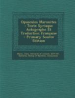 Opuscules Maronites: Texte Syriaque Autographe Et Traduction Fran�aise 1016621671 Book Cover