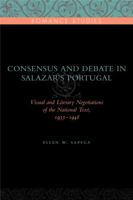 Consensus and Debate in Salazar's Portugal: Visual and Literary Negotiations of the National Text, 1933-1948 0271034114 Book Cover
