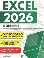 EXCEL: (5 Libri in 1) La Guida con +150 Tutorial Pratici passo passo +Videocorso ed Esercizi per Risparmiare Tempo, Automatizzare Attività Ripetitive ... Decisioni con Sicurezza. (Italian Edition) B0F1YBCHJY Book Cover